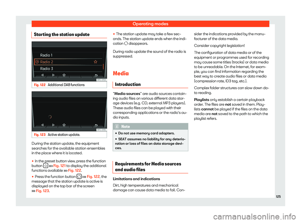 Seat Mii electric 2019  Owners Manual Operating modes
Starting the station update Fig. 122 
Additional DAB functions Fig. 123 
Active station update. During the station update, the equipment
sear
ches f
or the available station ensembles
