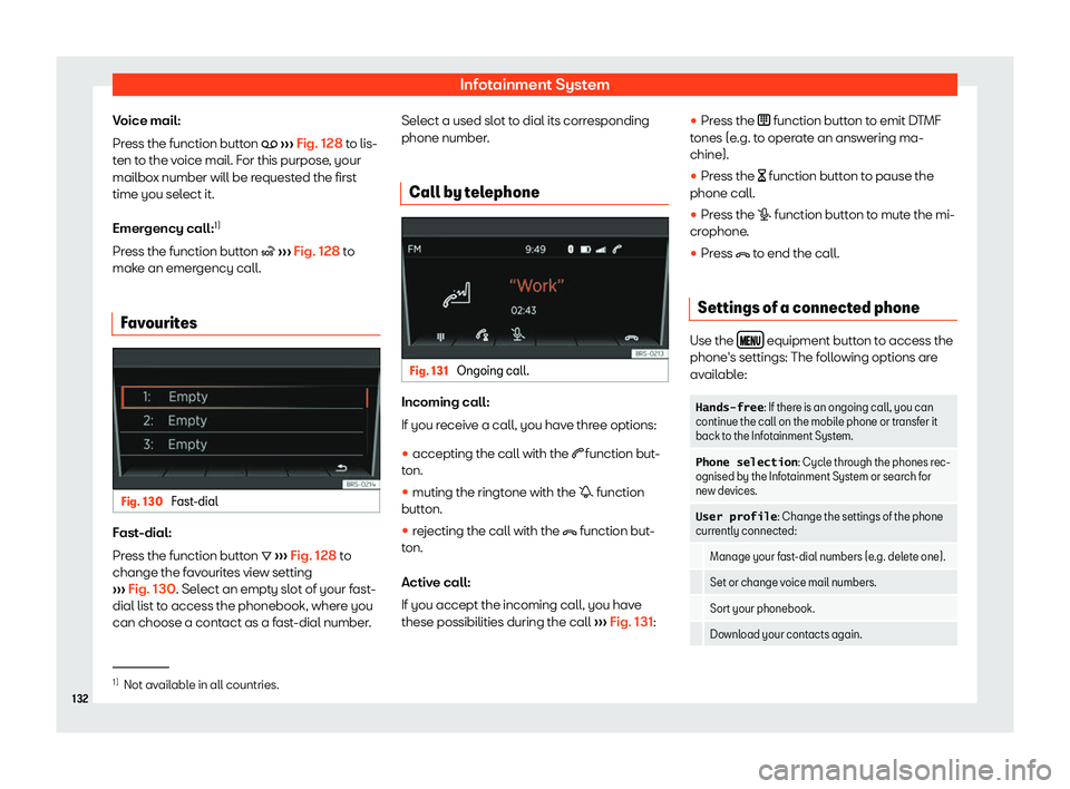 Seat Mii electric 2019  Owners Manual Infotainment System
Voice mail:
Pr ess the function butt
on �_ ››› Fig. 128 to lis-
ten to the voice mail. For this purpose, your
mailbox number will be requested the first
time you select it.
E