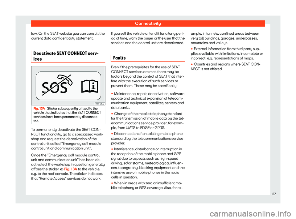 Seat Mii electric 2019  Owners Manual Connectivity
law. On the SEAT website you can consult the
curr ent dat
a confidentiality statement.
Deactivate SEAT CONNECT serv-
ices Fig. 134 
Sticker subsequently affixed to the
v ehicl

e that ind