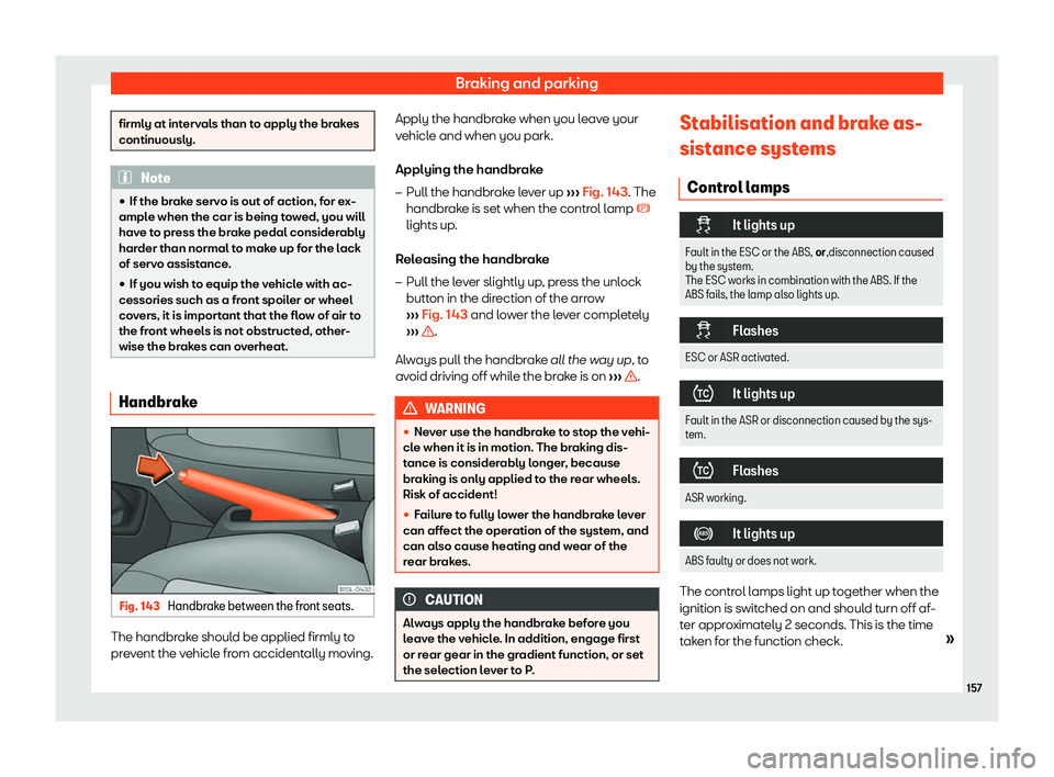 Seat Mii electric 2019  Owners Manual Braking and parking
firmly at intervals than to apply the brakes
continuously.
Note
