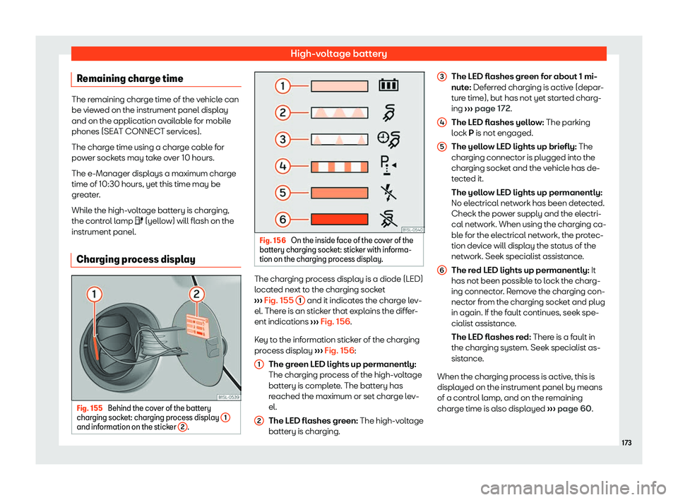 Seat Mii electric 2019  Owners Manual High-voltage battery
Charging process display Fig. 155 
Behind the cover of the battery
char ging sock et: charging process display  1and information on the sticker 
2 . Fig. 156 
On the inside face o
