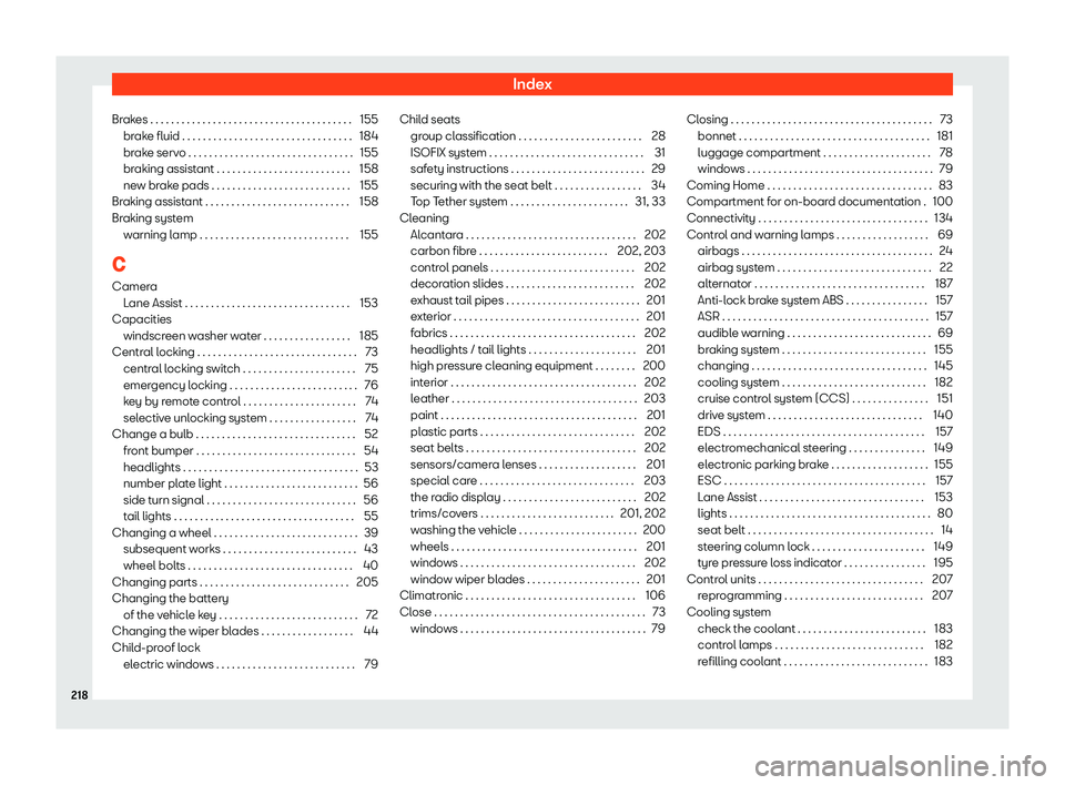 Seat Mii electric 2019 Owners Manual Index
Brakes . . . . . . . . . . . . . . . . . . . . . . . . . . . . . . . . . . . . . . . 155 brak
e fluid . . . . . . . . . . . . . . . . . . . . . . . . . . . . . . . . . 184
brake servo . . . . . Seat Mii electric 2019 Owners Manual Index
Brakes . . . . . . . . . . . . . . . . . . . . . . . . . . . . . . . . . . . . . . . 155 brak
e fluid . . . . . . . . . . . . . . . . . . . . . . . . . . . . . . . . . 184
brake servo . . . . .