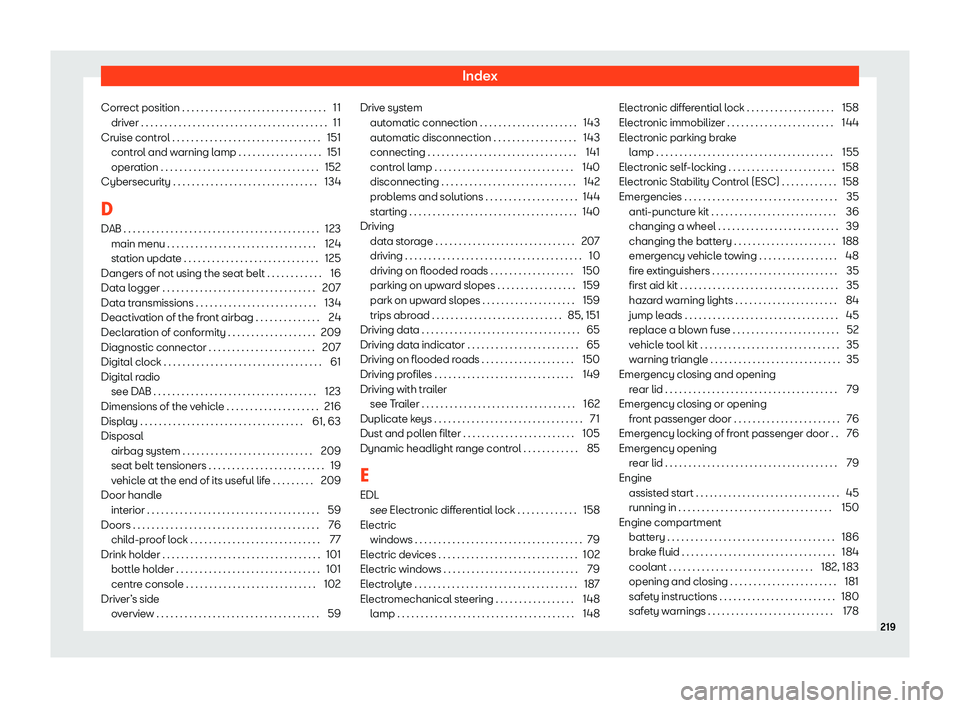 Seat Mii electric 2019  Owners Manual Index
Correct position . . . . . . . . . . . . . . . . . . . . . . . . . . . . . . . 11 driv er . . . . . . . . . . . . . . . . . . . . . . . . . . . . . . . . . . . . . . . .
1
1
Cruise control . . .