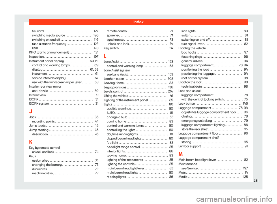 Seat Mii electric 2019  Owners Manual Index
SD card . . . . . . . . . . . . . . . . . . . . . . . . . . . . . . . . . . . 127
s wit
ching media source . . . . . . . . . . . . . . . . . . . 126
switching on and off . . . . . . . . . . . . 
