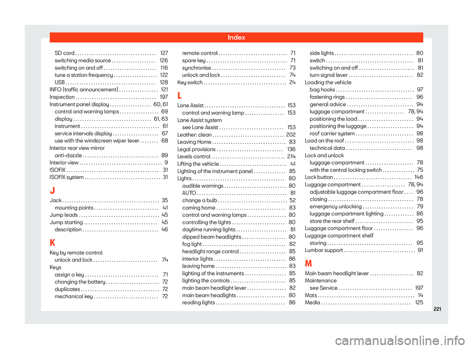 Seat Mii electric 2019  Owners Manual Index
SD card . . . . . . . . . . . . . . . . . . . . . . . . . . . . . . . . . . . 127
s wit
ching media source . . . . . . . . . . . . . . . . . . . 126
switching on and off . . . . . . . . . . . . 