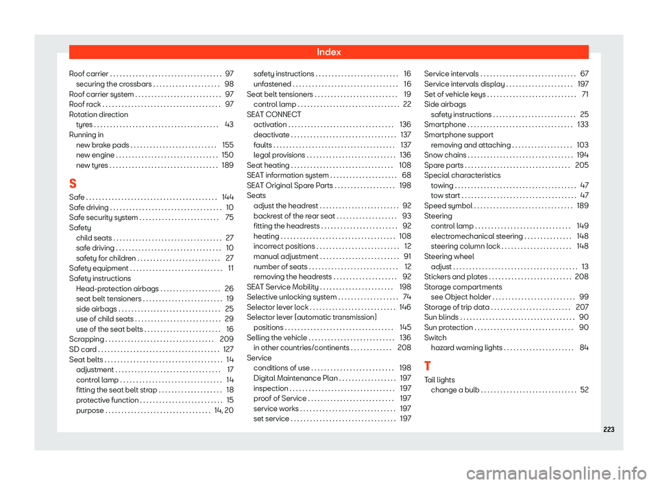 Seat Mii electric 2019  Owners Manual Index
Roof carrier . . . . . . . . . . . . . . . . . . . . . . . . . . . . . . . . . . . 97 securing the cr ossbars . . . . . . . . . . . . . . . . . . . . .
98
Roof carrier system . . . . . . . . . .