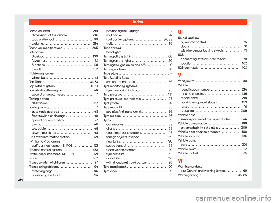 Seat Mii electric 2019  Owners Manual Index
Technical data . . . . . . . . . . . . . . . . . . . . . . . . . . . . . . 214 dimensions of the v ehicl
e . . . . . . . . . . . . . . . . . . 216
load on the roof . . . . . . . . . . . . . . . 