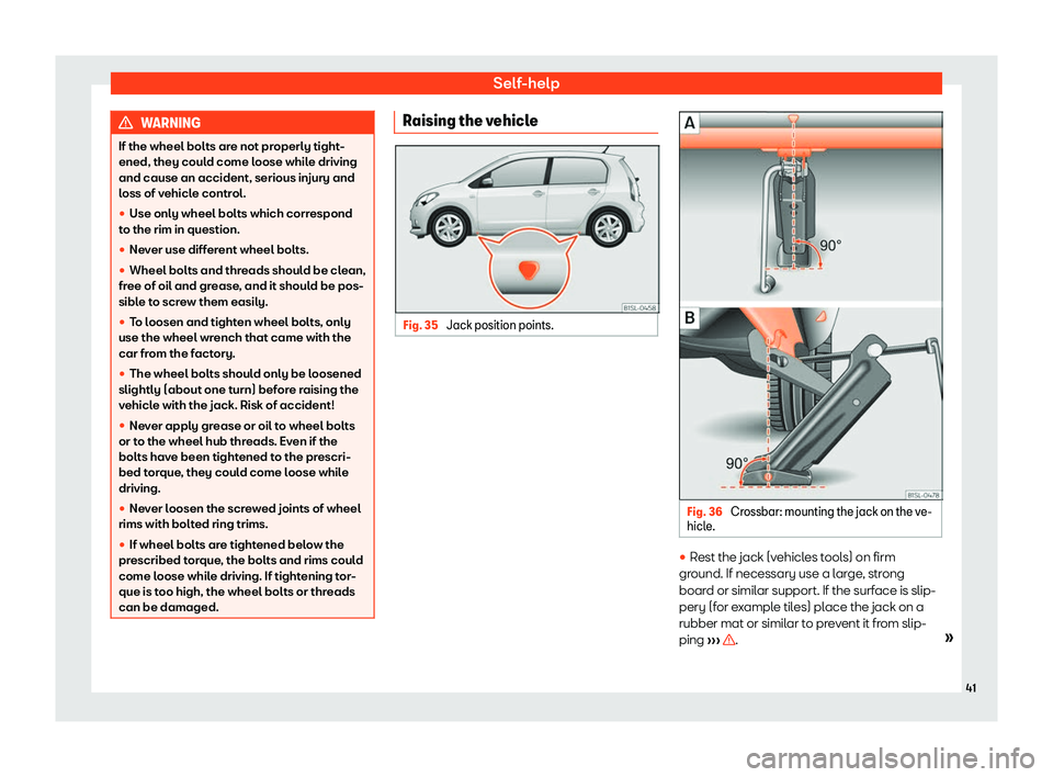 Seat Mii electric 2019 Service Manual Self-help
WARNING
If the wheel bolts are not properly tight-
ened, they coul d come l
oose while driving
and cause an accident, serious injury and
loss of vehicle control.
