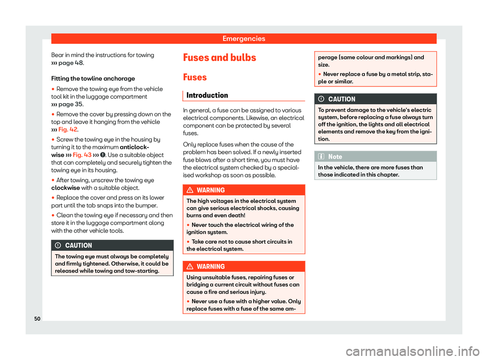 Seat Mii electric 2019 Workshop Manual Emergencies
Bear in mind the instructions for towing
› ›
› page 48.
Fitting the towline anchorage 