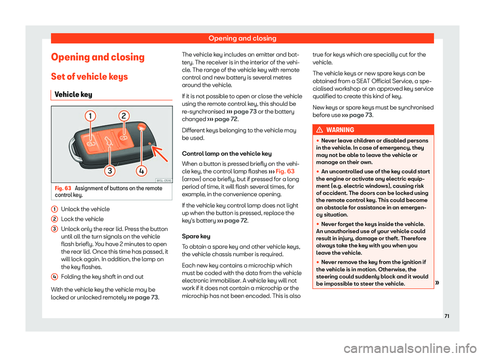 Seat Mii electric 2019 Manual PDF Opening and closing
Opening and closing Set of v ehicl
e keys
Vehicle key Fig. 63 
Assignment of buttons on the remote
contr ol k

ey. Unlock the vehicle
L
ock the v

ehicle
Unlock only the rear lid. 