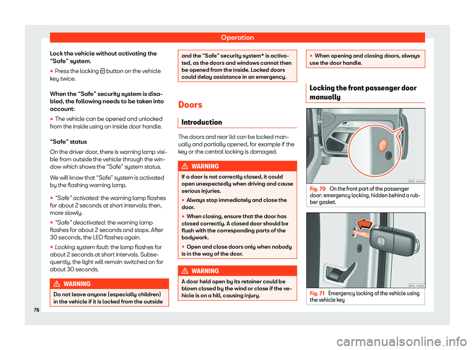 Seat Mii electric 2019 Manual PDF Operation
Lock the vehicle without activating the
“Saf e” syst
em.
