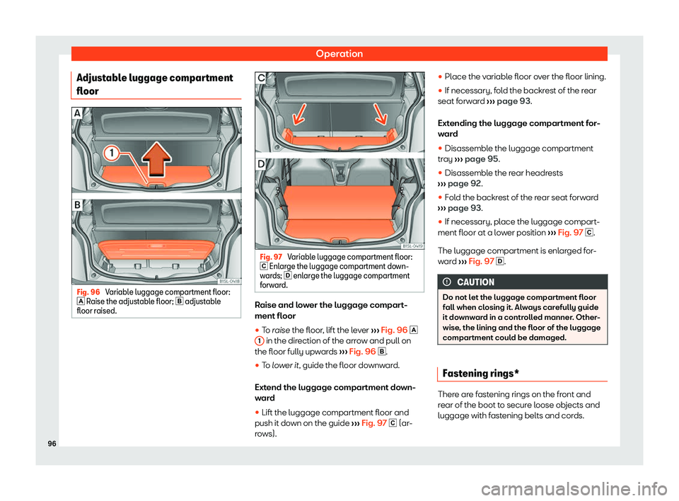 Seat Mii electric 2019 Owners Manual Operation
Adjustable luggage compartment
fl oor Fig. 96 
Variable luggage compartment floor:
� R aise the adjust
able floor; �  adjustable
floor raised. Fig. 97 
Variable luggage compartment flo