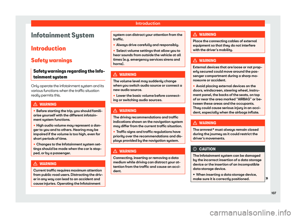 Seat Mii electric 2020  Owners manual Introduction
Infotainment System
Intr oduction
Saf et
y warnings
Safety warnings regarding the Info-
tainment system Only operate the infotainment system and its
various functions when the tr
affic si