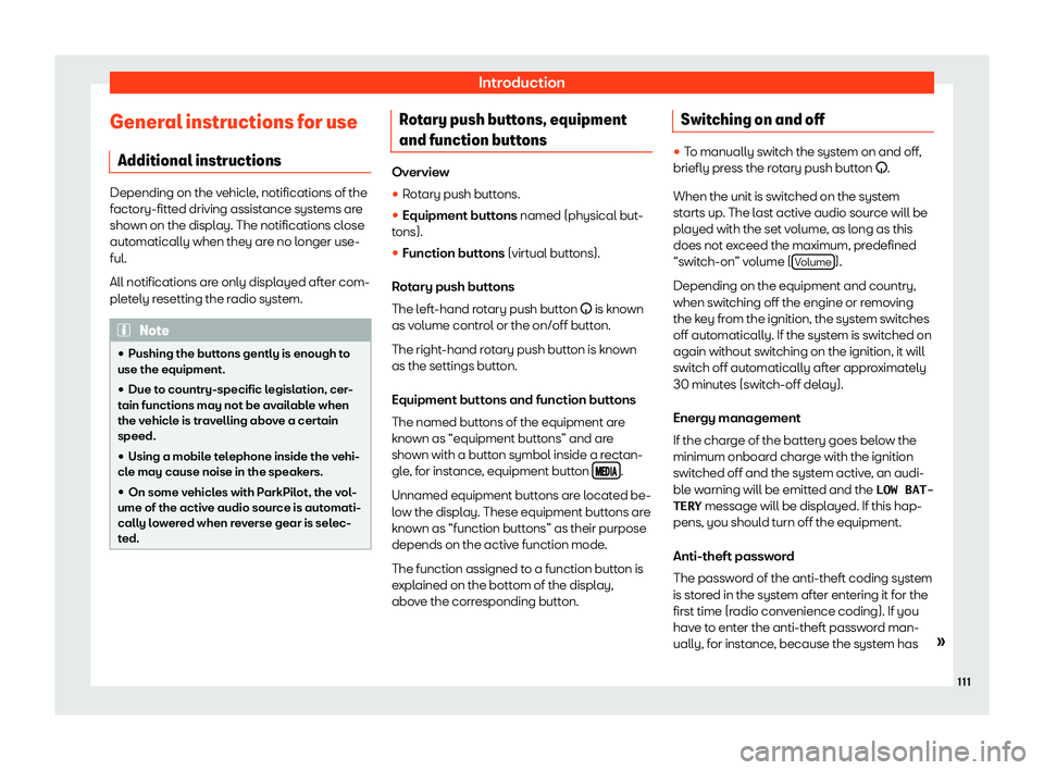 Seat Mii electric 2020  Owners manual Introduction
General instructions for use Additional instructions Depending on the vehicle, notifications of the
fact
ory-fitt
ed driving assistance systems are
shown on the display. The notifications