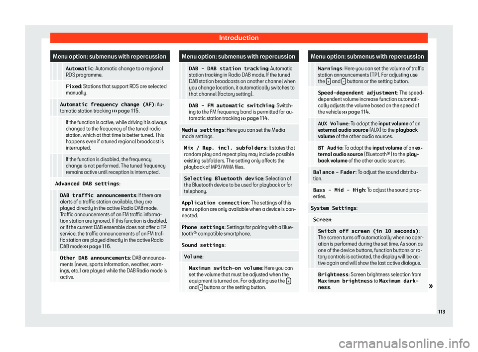 Seat Mii electric 2020  Owners manual Introduction
Menu option: submenus with repercussion
      �A�u�t�o�m�a�t�i�c
: Automatic change t o a r egional
RDS programme.
      �F�i�x�e�d
: Stations that support RDS are selected
manually.
    