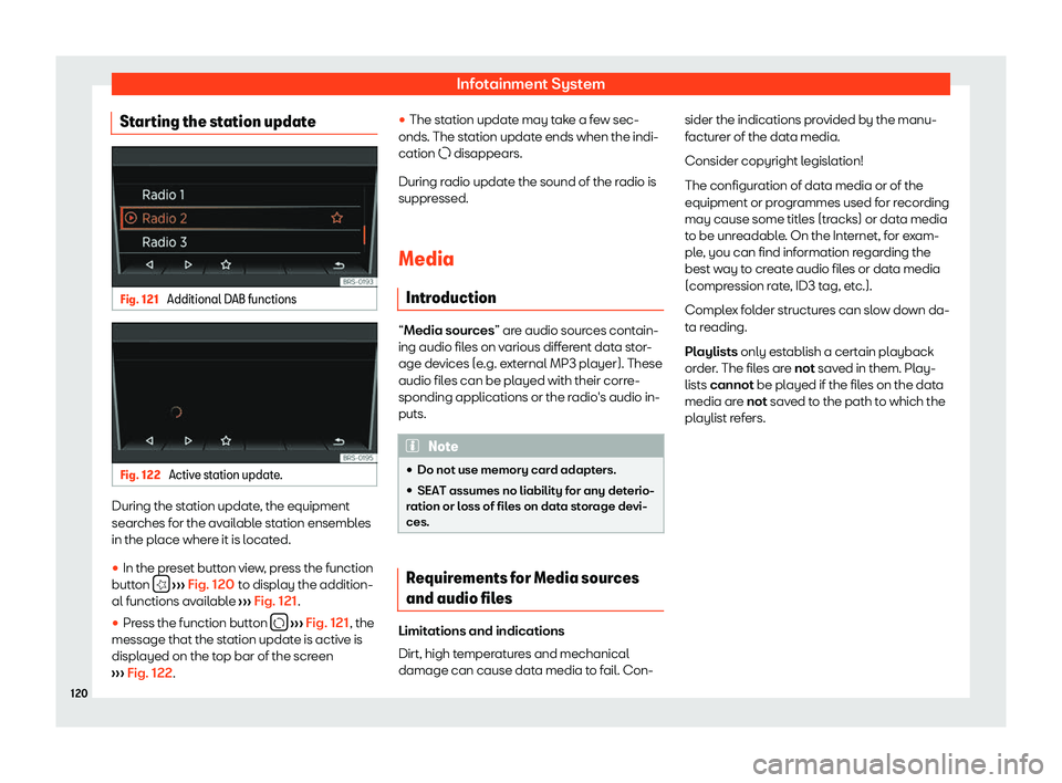 Seat Mii electric 2020  Owners manual Infotainment System
Starting the station update Fig. 121 
Additional DAB functions Fig. 122 
Active station update. During the station update, the equipment
sear
ches f
or the av
ailable station ensem