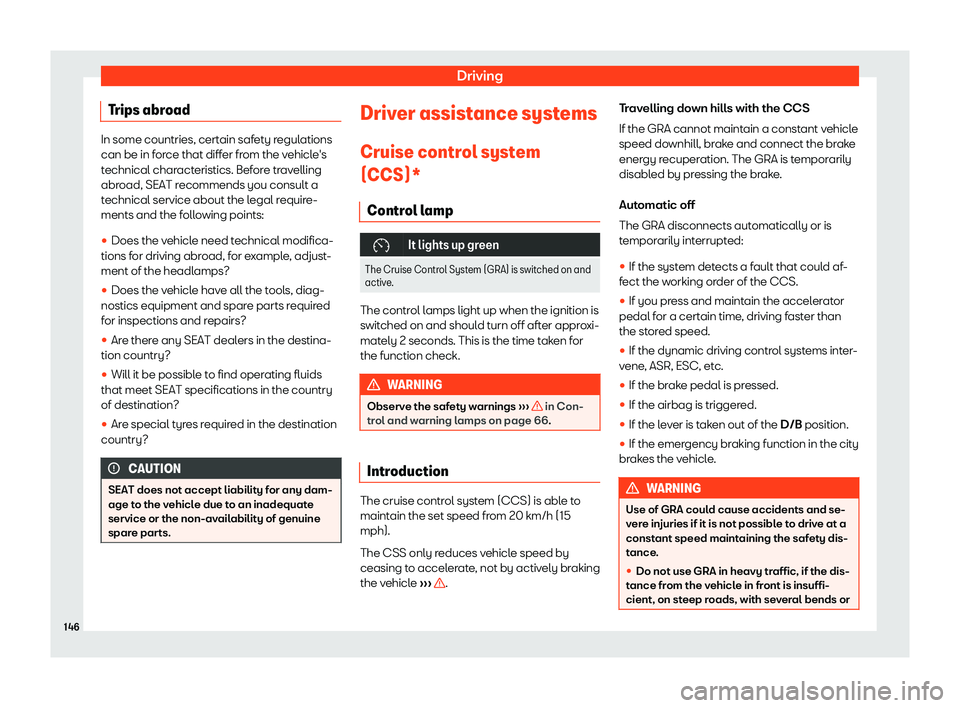 Seat Mii electric 2020  Owners manual Driving
Trips abroad In some countries, certain safety regulations
can be in for
ce that diff
er from the vehicle