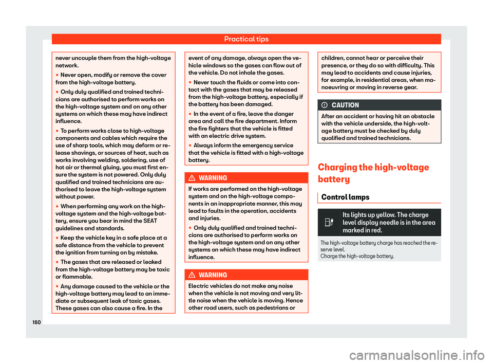 Seat Mii electric 2020  Owners manual Practical tips
never uncouple them from the high-voltage
network
.
