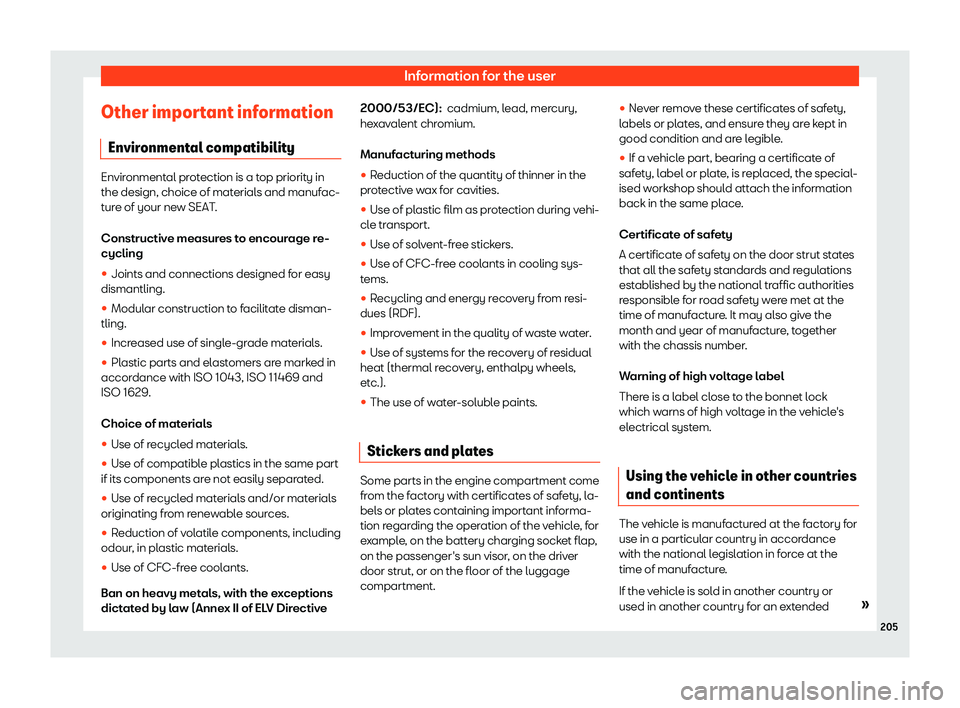 Seat Mii electric 2020  Owners manual Information for the user
Other important information Envir onment
al compatibilit
yEnvironmental protection is a top priority in
the design, choice of material
s and manuf

ac-
ture of your new SEAT.

