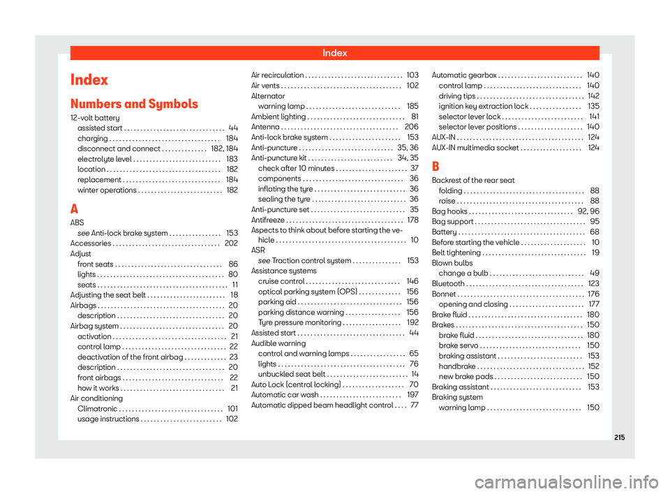 Seat Mii electric 2020 Owners manual Index
Index
Numbers and Symbol s
12-v olt batt
ery
assisted start . . . . . . . . . . . . . . . . . . . . . . . . . . . . . . . 44
charging . . . . . . . . . . . . . . . . . . . . . . . . . . . . . . Seat Mii electric 2020 Owners manual Index
Index
Numbers and Symbol s
12-v olt batt
ery
assisted start . . . . . . . . . . . . . . . . . . . . . . . . . . . . . . . 44
charging . . . . . . . . . . . . . . . . . . . . . . . . . . . . . .