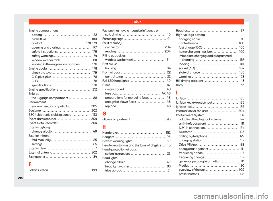 Seat Mii electric 2020 Owners manual Index
Engine compartment batt ery . . . . . . . . . . . . . . . . . . . . . . . . . . . . . . . . . . \
. .
182
br
ake fluid . . . . . . . . . . . . . . . . . . . . . . . . . . . . . . . . \
. 180
coo Seat Mii electric 2020 Owners manual Index
Engine compartment batt ery . . . . . . . . . . . . . . . . . . . . . . . . . . . . . . . . . . \
. .
182
br
ake fluid . . . . . . . . . . . . . . . . . . . . . . . . . . . . . . . . \
. 180
coo