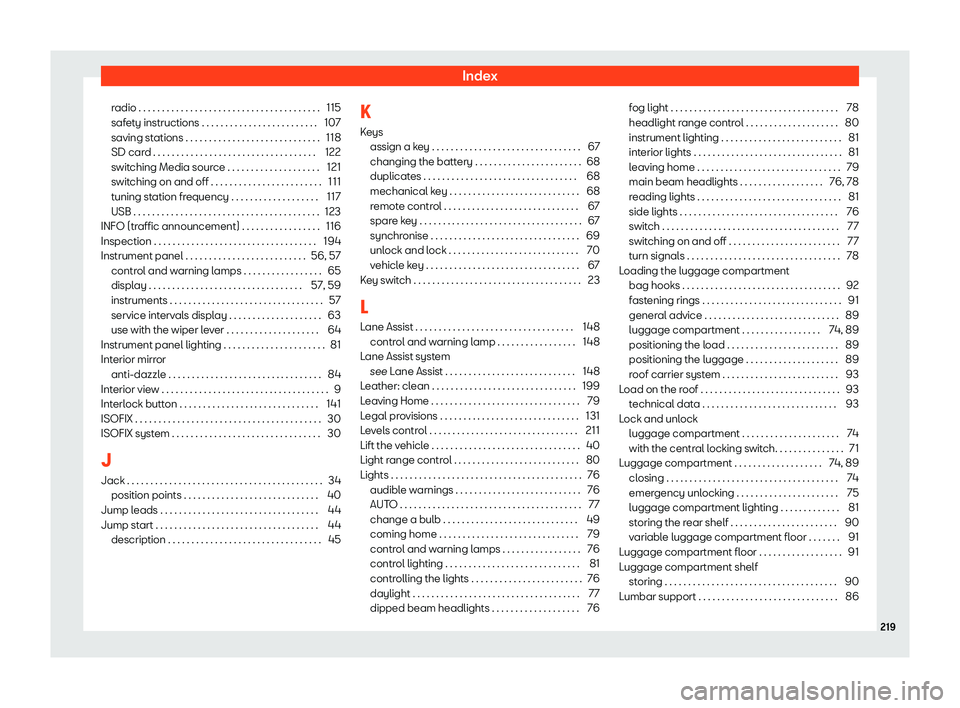 Seat Mii electric 2020 Owners manual Index
radio . . . . . . . . . . . . . . . . . . . . . . . . . . . . . . . . . .\
. . . . . 115
saf et
y instructions . . . . . . . . . . . . . . . . . . . . . . . . .
107
saving stations . . . . . . Seat Mii electric 2020 Owners manual Index
radio . . . . . . . . . . . . . . . . . . . . . . . . . . . . . . . . . .\
. . . . . 115
saf et
y instructions . . . . . . . . . . . . . . . . . . . . . . . . .
107
saving stations . . . . . .