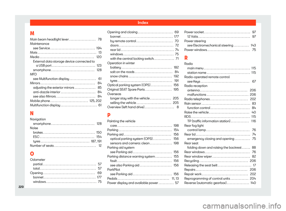 Seat Mii electric 2020 Owners manual Index
M
Main beam headlight l e
v
er . . . . . . . . . . . . . . . . . . . 78
Maintenance see Service . . . . . . . . . . . . . . . . . . . . . . . . . . . . . . . . 194
Mats . . . . . . . . . . . . . Seat Mii electric 2020 Owners manual Index
M
Main beam headlight l e
v
er . . . . . . . . . . . . . . . . . . . 78
Maintenance see Service . . . . . . . . . . . . . . . . . . . . . . . . . . . . . . . . 194
Mats . . . . . . . . . . . . .