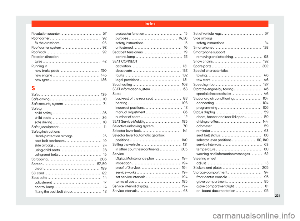Seat Mii electric 2020 Owners manual Index
Revolution counter . . . . . . . . . . . . . . . . . . . . . . . . . . . . 57
R oof carrier . . . . . . . . . . . . . . . . . . . . . . . . . . . . . . \
. . . .
92
fix the cr
ossbars . . . . . Seat Mii electric 2020 Owners manual Index
Revolution counter . . . . . . . . . . . . . . . . . . . . . . . . . . . . 57
R oof carrier . . . . . . . . . . . . . . . . . . . . . . . . . . . . . . \
. . . .
92
fix the cr
ossbars . . . . .