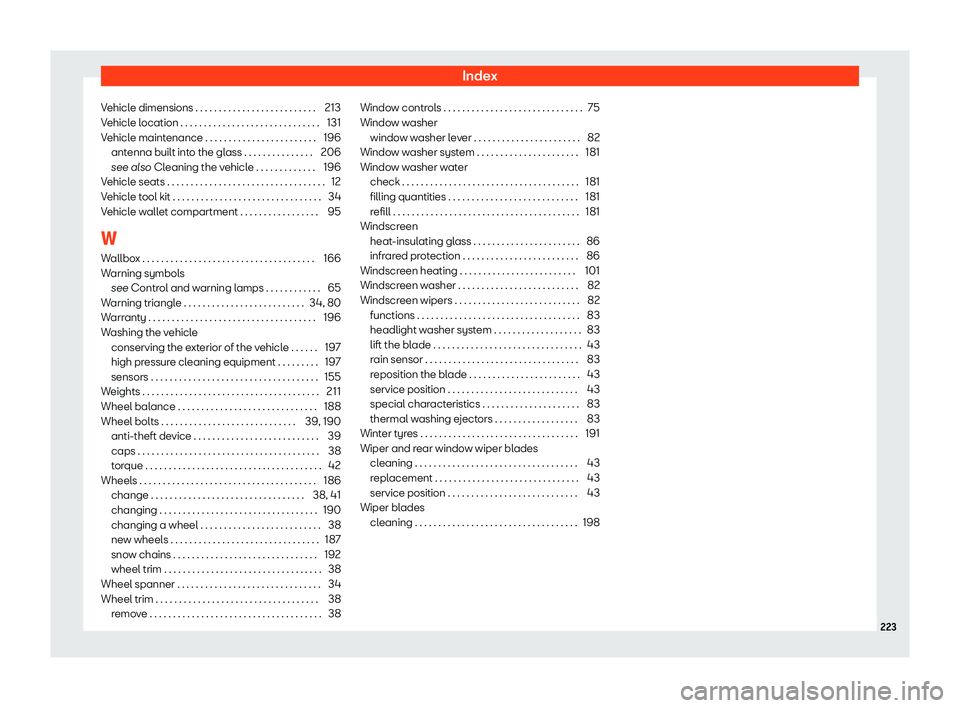 Seat Mii electric 2020 Owners manual Index
Vehicle dimensions . . . . . . . . . . . . . . . . . . . . . . . . . . 213
V ehicl
e l
ocation . . . . . . . . . . . . . . . . . . . . . . . . . . . . . . 131
Vehicle maintenance . . . . . . . . Seat Mii electric 2020 Owners manual Index
Vehicle dimensions . . . . . . . . . . . . . . . . . . . . . . . . . . 213
V ehicl
e l
ocation . . . . . . . . . . . . . . . . . . . . . . . . . . . . . . 131
Vehicle maintenance . . . . . . . .