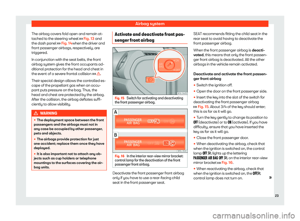Seat Mii electric 2020 Owners Guide Airbag system
The airbag covers fold open and remain at-
t ached t
o the st
eering wheel 