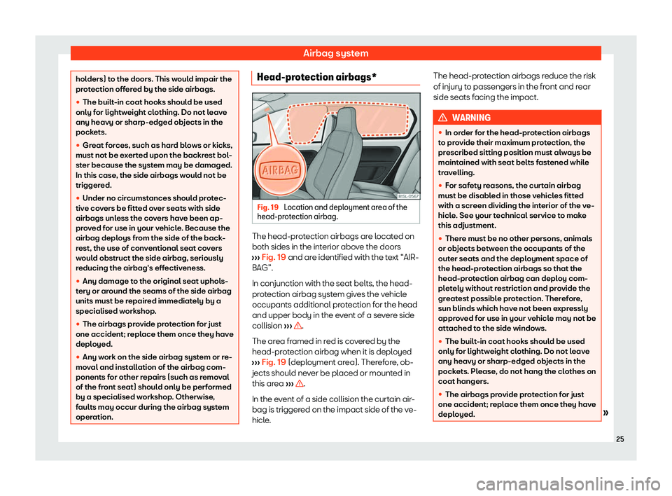 Seat Mii electric 2020 Owners Guide Airbag system
holders) to the doors. This would impair the
prot
ection off
ered by the side airbags.
