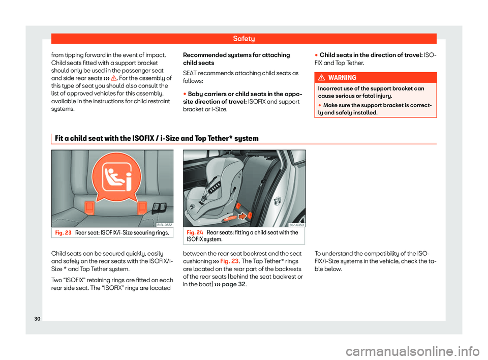 Seat Mii electric 2020 Owners Guide Safety
from tipping forward in the event of impact.
Chil d seats fitt
ed with a support br
acket
should only be used in the passenger seat
and side rear seats  