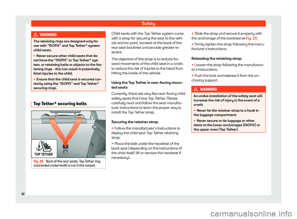 Seat Mii electric 2020 Owners Guide Safety
WARNING
The retaining rings are designed only for
use with “ISOFIX” and Top T ether* syst
em
child seats.
