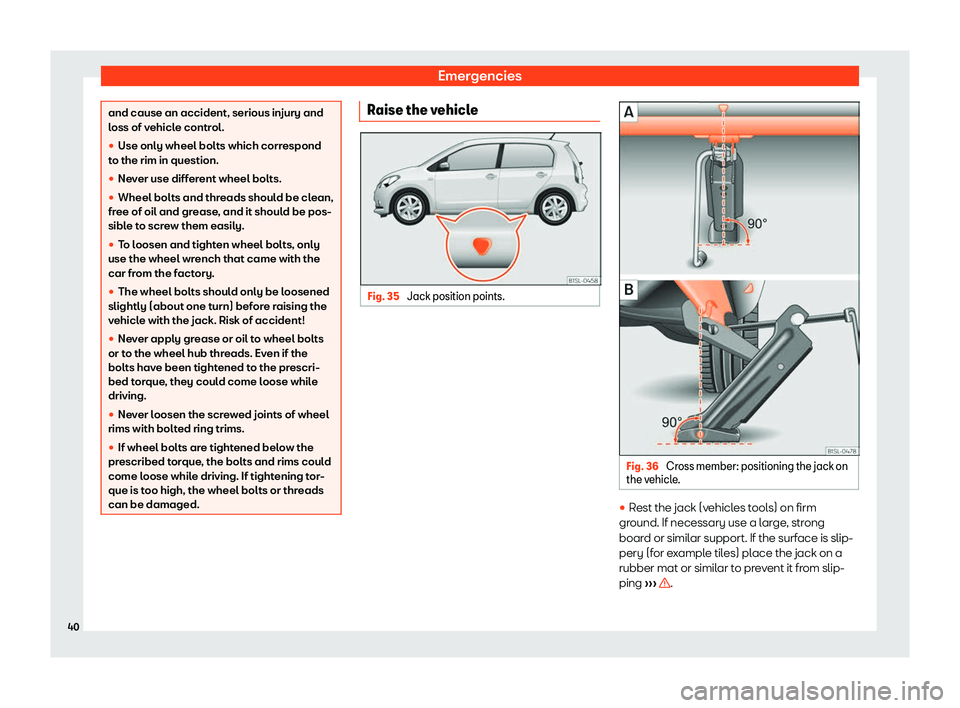 Seat Mii electric 2020 Service Manual Emergencies
and cause an accident, serious injury and
loss of v
ehicl
e control.
