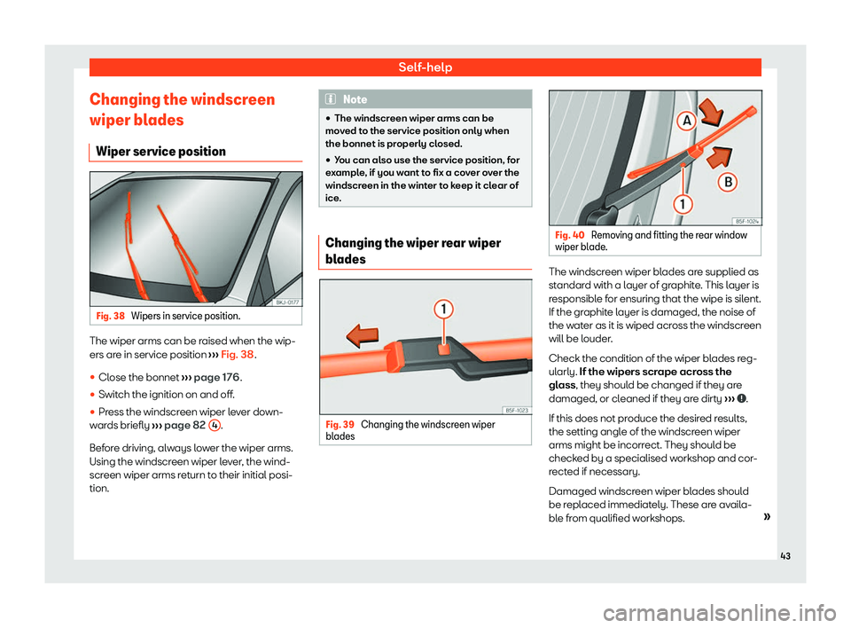 Seat Mii electric 2020 Service Manual Self-help
Changing the windscreen
wiper bl ades
Wiper service position Fig. 38 
Wipers in service position. The wiper arms can be raised when the wip-
ers ar
e in service position 
