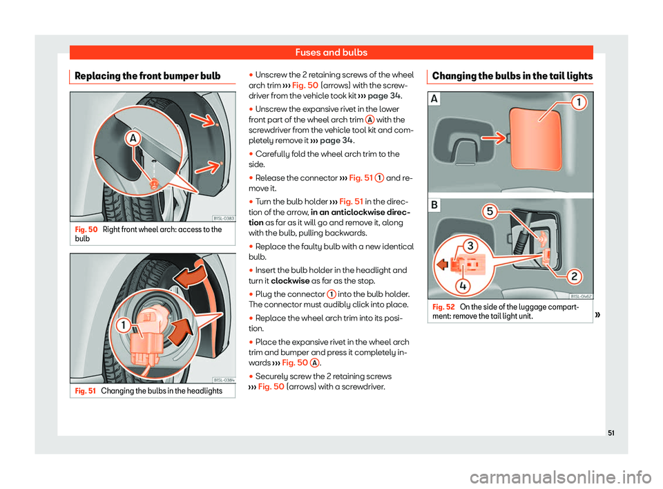 Seat Mii electric 2020 Workshop Manual Fuses and bulbs
Replacing the front bumper bulb Fig. 50 
Right front wheel arch: access to the
bulb Fig. 51 
Changing the bulbs in the headlights 