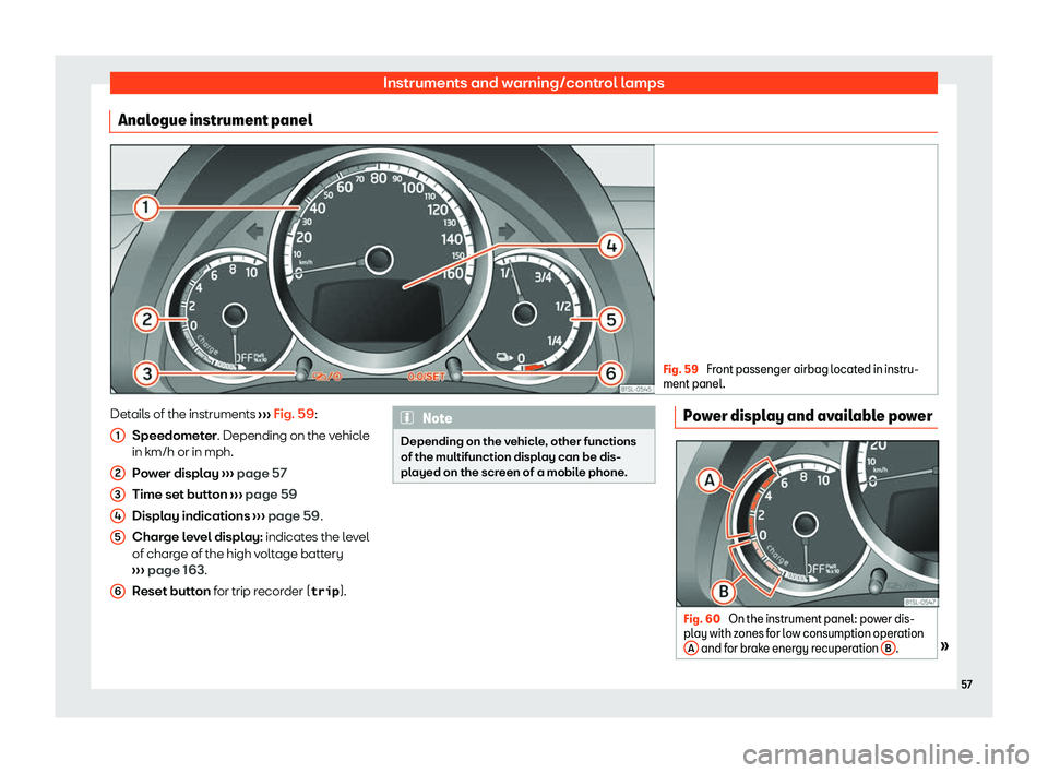 Seat Mii electric 2020 Workshop Manual Instruments and warning/control lamps
Analogue instrument panel Fig. 59 
Front passenger airbag located in instru-
ment panel. Details of the instruments 
