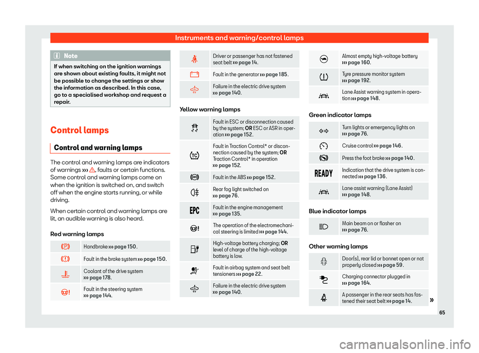 Seat Mii electric 2020 Repair Manual Instruments and warning/control lamps
Note
If when switching on the ignition warnings
are sho wn about e
xisting faults, it might not
be possible to change the settings or show
the information as desc