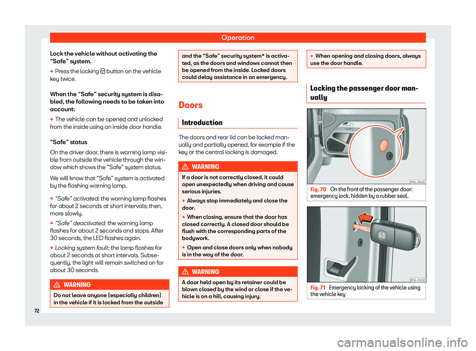 Seat Mii electric 2020 Manual PDF Operation
Lock the vehicle without activating the
“Saf e” syst
em.
