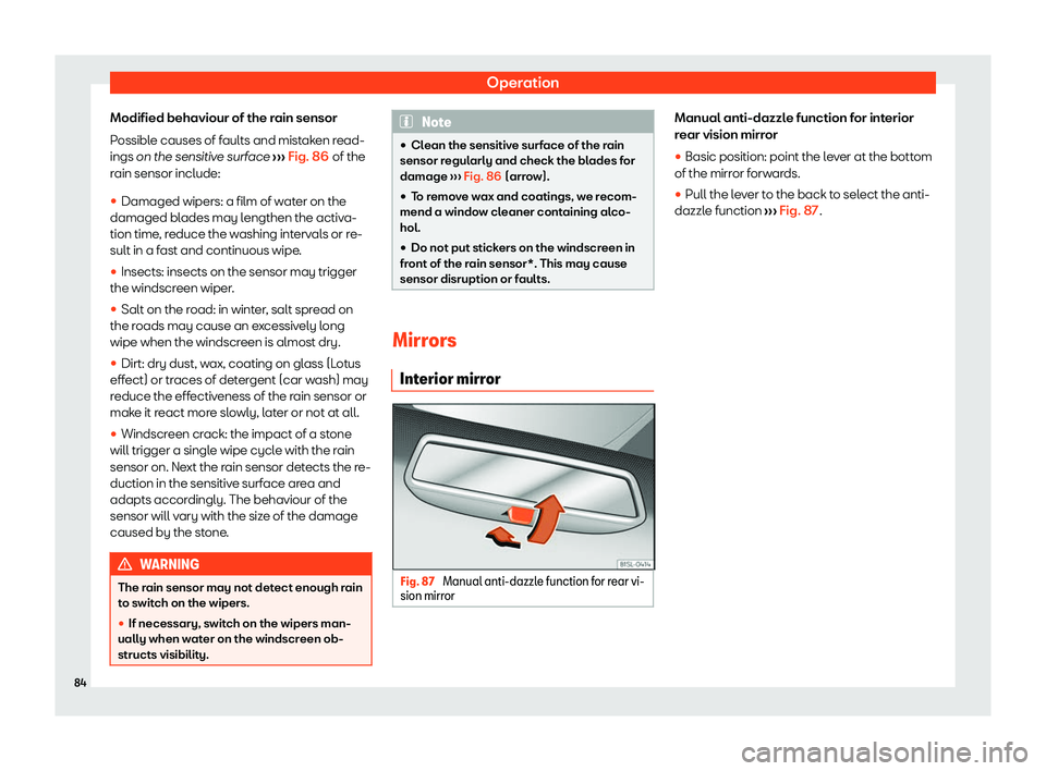 Seat Mii electric 2020 Manual Online Operation
Modified behaviour of the rain sensor
P ossibl
e causes of f
aults and mistaken read-
ings on the sensitive surface  