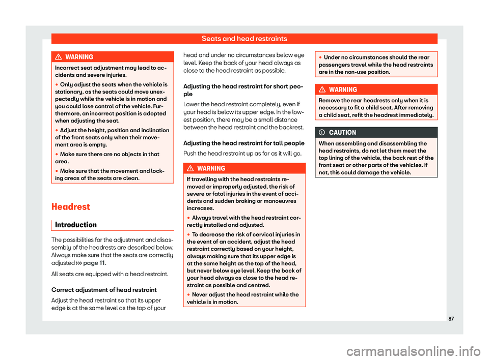 Seat Mii electric 2020 Manual Online Seats and head restraints
WARNING
Incorrect seat adjustment may lead to ac-
cidents and sev er
e injuries.
