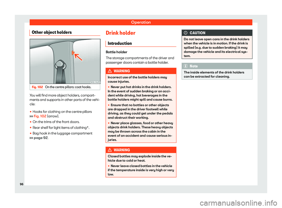 Seat Mii electric 2020 Owners Manual Operation
Other object holders Fig. 102 
On the centre pillars: coat hooks. You will find more object holders, compart-
ments and supports in other parts of the v
ehi-
cl e:
