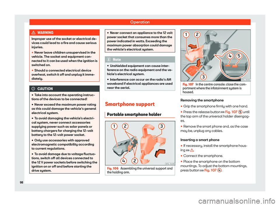 Seat Mii electric 2020 Owners Manual Operation
WARNING
Improper use of the socket or electrical de-
vices could l ead t
o a fire and cause serious
injuries.
