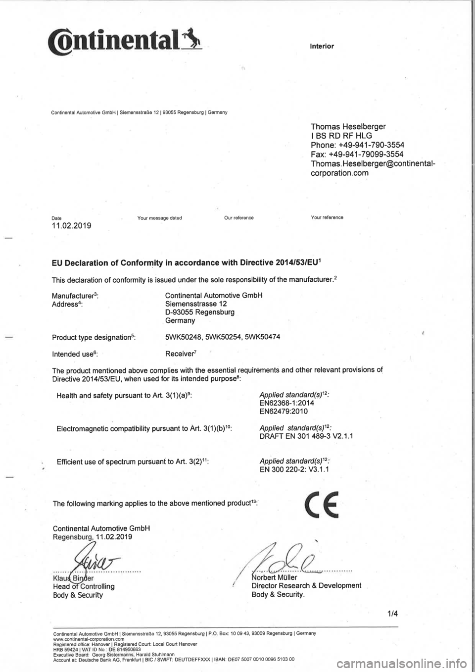 Seat Mii electric 2020 Directive 2014/53/EU @ntinentatü
Continêntal Automotive GmbH I Siemensstraße l2 | 93055 Rêgsnsburg I Gormany
The following marking applies to the above mentioned productl3:
Continental Automotive GmbH
11.02.2019
Head
Seat Mii electric 2020 Directive 2014/53/EU @ntinentatü
Continêntal Automotive GmbH I Siemensstraße l2 | 93055 Rêgsnsburg I Gormany
The following marking applies to the above mentioned productl3:
Continental Automotive GmbH
11.02.2019
Head