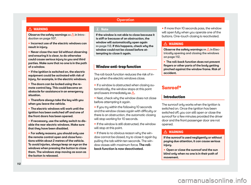 Seat Ibiza 2020  Owners manual Operation
WARNING
Observe the safety warnings  ››
›   in Intro-
duction on page 107.
