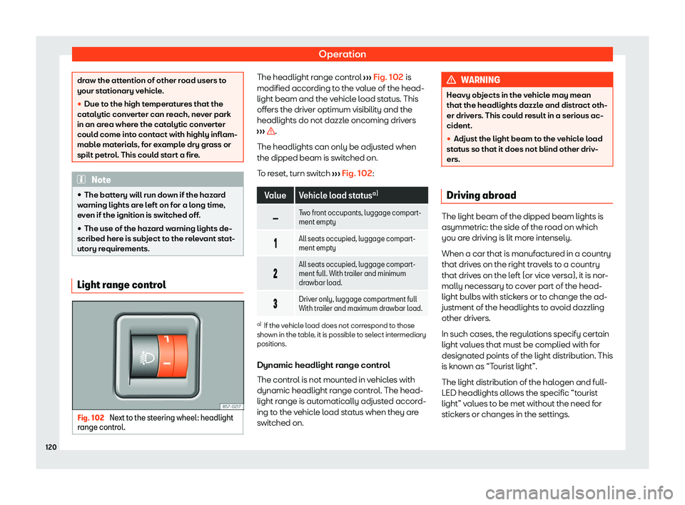 Seat Ibiza 2020  Owners manual Operation
draw the attention of other road users to
your st
ationary v
ehicle.
