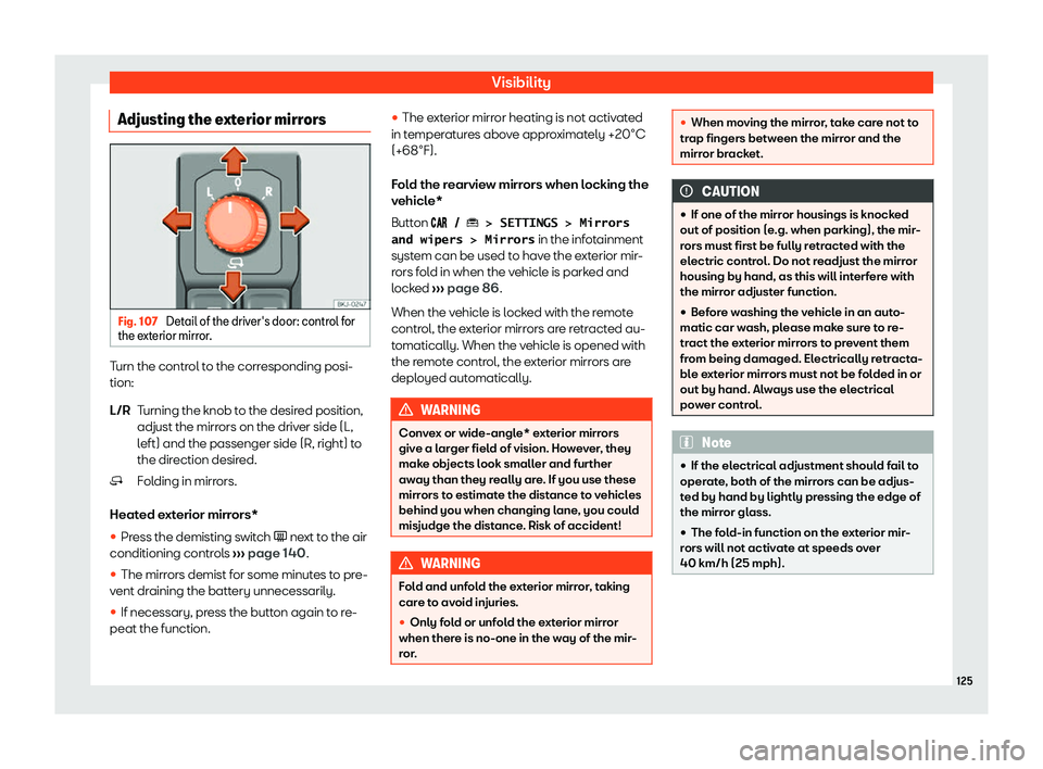 Seat Ibiza 2020  Owners manual Visibility
Adjusting the exterior mirrors Fig. 107 
Detail of the driver