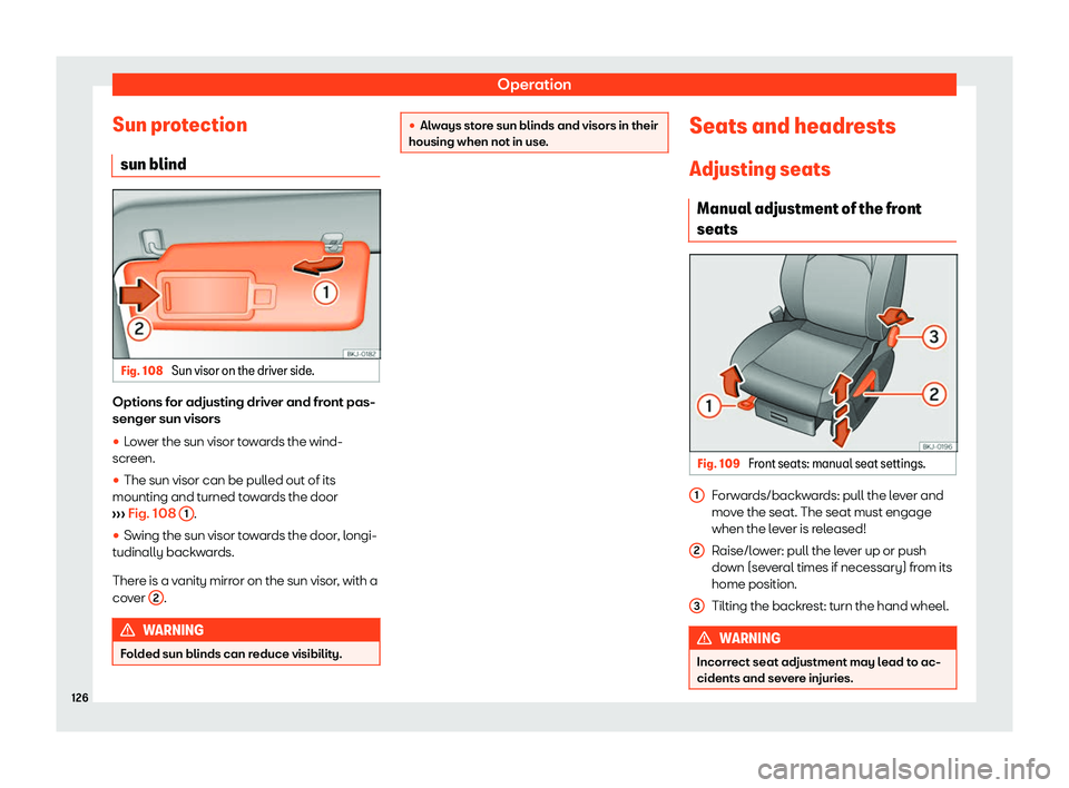 Seat Ibiza 2020  Owners manual Operation
Sun protection sun blind Fig. 108 
Sun visor on the driver side. Options for adjusting driver and front pas-
senger sun visors
