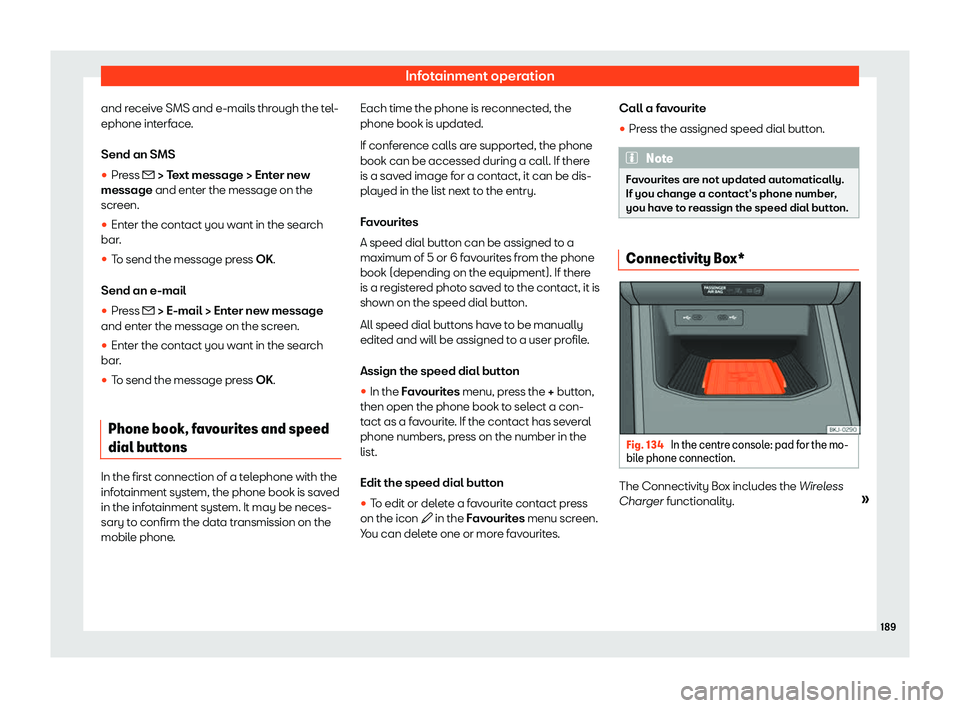Seat Ibiza 2020  Owners manual Infotainment operation
and receive SMS and e-mails through the tel-
ephone int erf
ace.
Send an SMS
