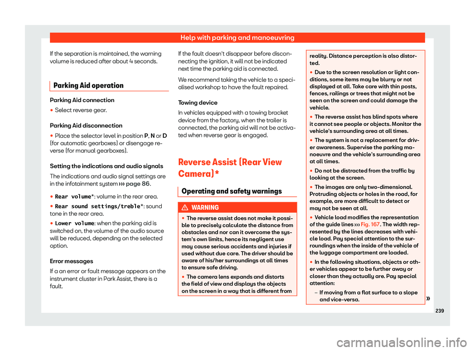Seat Ibiza 2020  Owners manual Help with parking and manoeuvring
If the separation is maintained, the warning
v olume is r
educed after about 4 seconds.
Parking Aid operation Parking Aid connection
